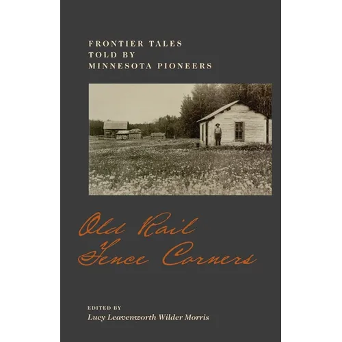 Old Rail Fence Corners: Frontier Tales Told by Minnesota Pioneers - Paperback