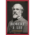 Robert E. Lee: A Biography