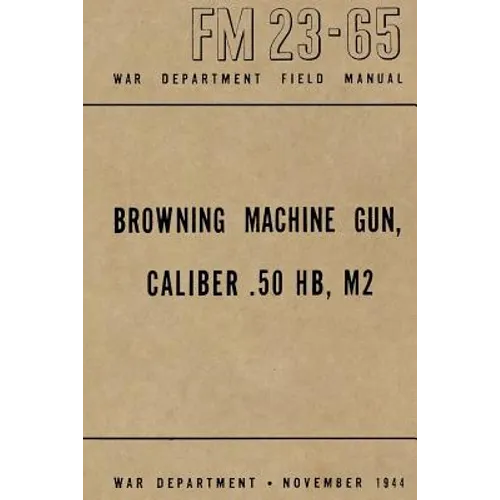 Browning Machine Gun, Caliber .50 HB, M2: War Department Field Manual FM 23-65, November 1944