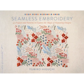 Seamless Embroidery: 42 Projects and Patterns to Explore the Magic of Repeating Designs - Paperback
