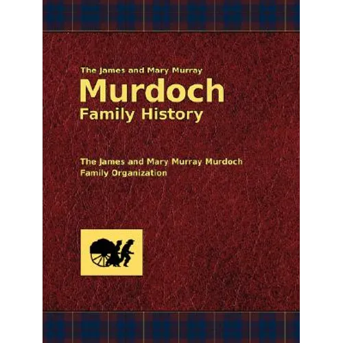 The James and Mary Murray Murdoch Family History