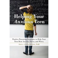 Helping Your Anxious Teen: Positive Parenting Strategies to Help Your Teen Beat Anxiety, Stress, and Worry - Paperback