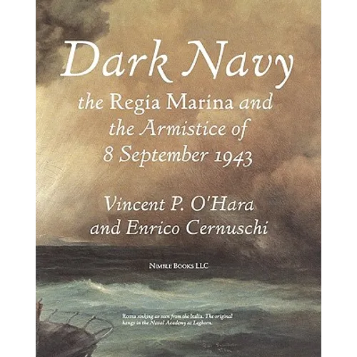 Dark Navy: The Italian Regia Marina and the Armistice of 8 September 1943