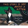 This Story Is Not about a Kitten - Hardcover