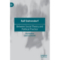 Ralf Dahrendorf: Between Social Theory and Political Practice - Hardcover