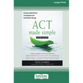 ACT Made Simple: An Easy-To-Read Primer on Acceptance and Commitment Therapy (16pt Large Print Edition) - Paperback