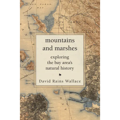 Mountains and Marshes: Exploring the Bay Area's Natural History - Paperback