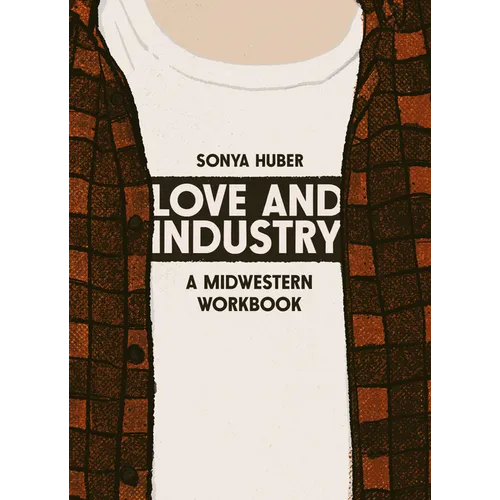 Love and Industry: A Midwestern Workbook - Paperback
