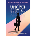 A Journey of a Woman in an Uncivil Service - Paperback
