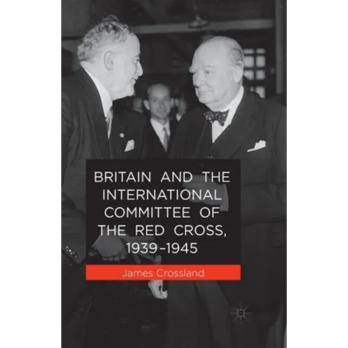 Britain and the International Committee of the Red Cross, 1939-1945