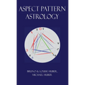 Aspect Pattern Astrology: A New Holistic Horoscope Interpretation Method - Hardcover