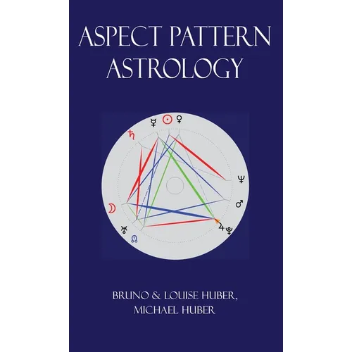 Aspect Pattern Astrology: A New Holistic Horoscope Interpretation Method - Hardcover