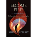 Become Fire! Guideposts for Interspiritual Pilgrims - Paperback
