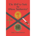 The Will to Rule by Whose Authority? - Paperback