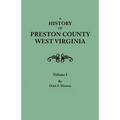 History of Preston County, West Virginia. in Two Volumes. Volume I