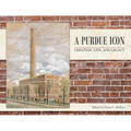 A Purdue Icon: Creation, Life, and Legacy - Hardcover
