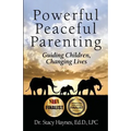 Powerful Peaceful Parenting: Guiding Children, Changing Lives - Paperback