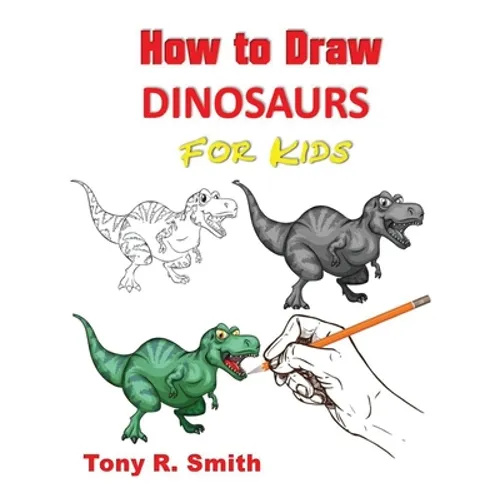 How to Draw Dinosaurs for Kids: Step By Step Techniques - Paperback