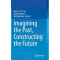 Imagining the Past, Constructing the Future - Hardcover