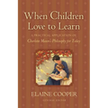 When Children Love to Learn: A Practical Application of Charlotte Mason's Philosophy for Today - Paperback