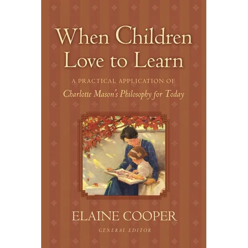 When Children Love to Learn: A Practical Application of Charlotte Mason's Philosophy for Today - Paperback