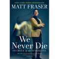 We Never Die: Secrets of the Afterlife - Paperback