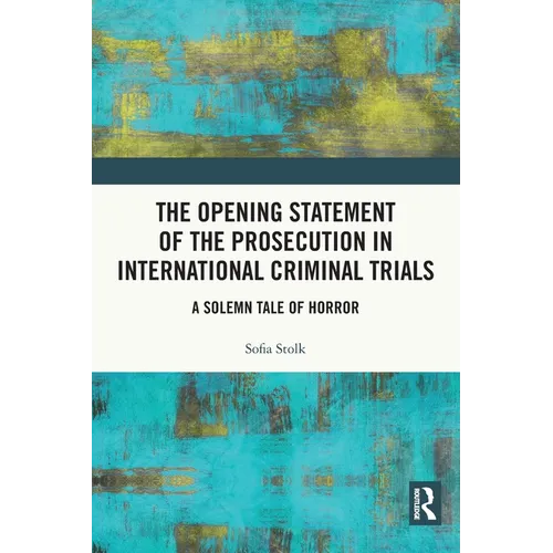 The Opening Statement of the Prosecution in International Criminal Trials: A Solemn Tale of Horror
