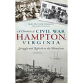 A Chronicle of Civil War Hampton, Virginia: Struggle and Rebirth on the Homefront - Hardcover