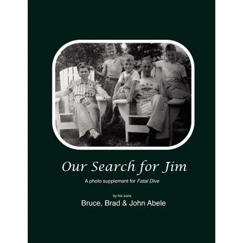 Our Search for Jim: A Photo Supplement for Fatal Dive by Jim's Sons