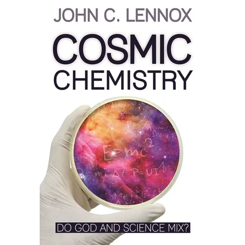 Cosmic Chemistry: Do God and Science Mix? - Paperback