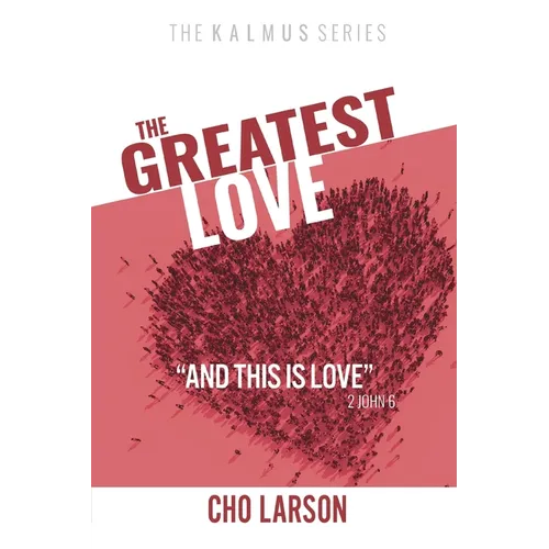 The Greatest Love: "And This Is Love" (2 John 6) - Paperback
