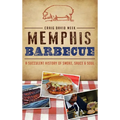 Memphis Barbecue: A Succulent History of Smoke, Sauce & Soul