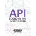 API Economy 101: Changes Your Business - Paperback