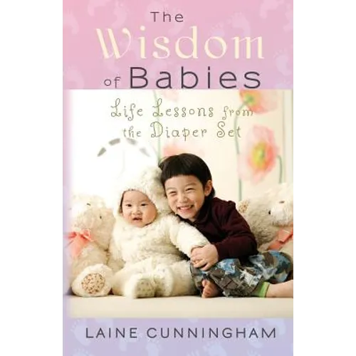 The Wisdom of Babies: Life Lessons from the Diaper Set - Paperback