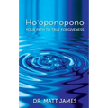 Ho'oponopono: Your Path to True Forgiveness - Paperback