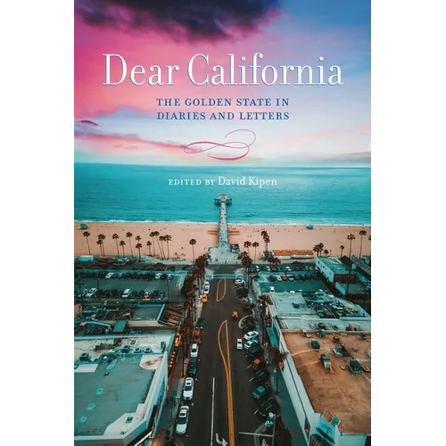 Dear California: The Golden State in Diaries and Letters