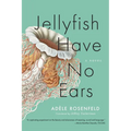 Jellyfish Have No Ears - Paperback