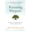 Pursuing Purpose: A Guide To Finding Meaning Through Meditation - Paperback