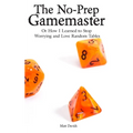 The No-Prep Gamemaster: Or How I Learned to Stop Worrying and Love Random Tables - Paperback