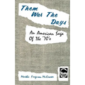 Them Was the Days: An American Saga of the 70s