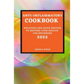 Anti-Inflammatory Cookbook 2022: Delicious and Quick Recipes to Restore Your Health for Beginners - Paperback