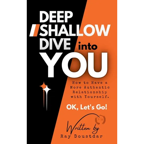 Deep Shallow Dive into YOU: How to have a more Authentic Relationship with Yourself. - Hardcover