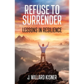Refuse To Surrender: Lessons In Resilience - Paperback