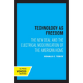 Technology as Freedom: The New Deal and the Electrical Modernization of the American Home