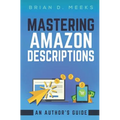 Mastering Amazon Descriptions: An Author's Guide: Copywriting for Authors - Paperback