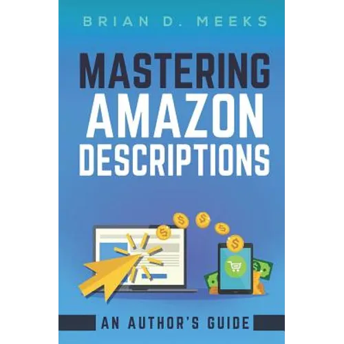 Mastering Amazon Descriptions: An Author's Guide: Copywriting for Authors - Paperback