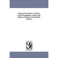 Parsons On the Rose. A Treatise On the Propagation, Culture, and History of the Rose. by Samuel B. Parsons.