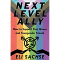 Next-Level Ally: How to Support Your Queer and Transgender Friends - Paperback
