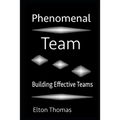 Phenomenal Team: Building Effective Teams - Paperback