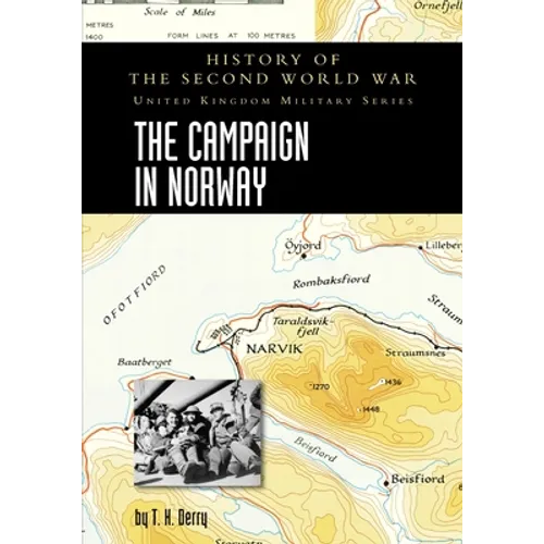 The Campaign in Norway: History of the Second World War: United Kingdom Military Series: Official Campaign History